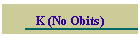K (No Obits)