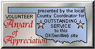 Volunteer Award of Appreciation -presented by the local County Coordinator for OUTSTANDING SERVICE to this OKGenWeb site